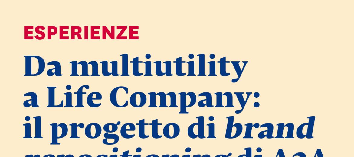 Da multiutility a Life Company: il progetto di brand repositioning di A2A